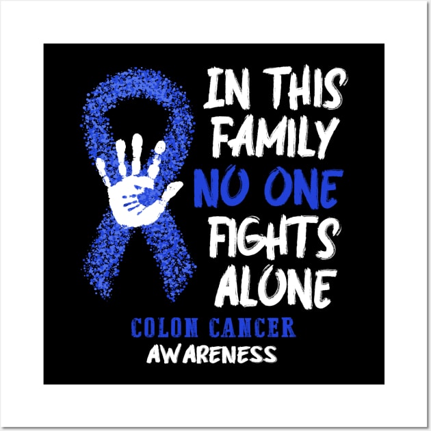 Colon Cancer Awareness No One Fights Alone - Faith Hope Love Wall Art by QUYNH SOCIU